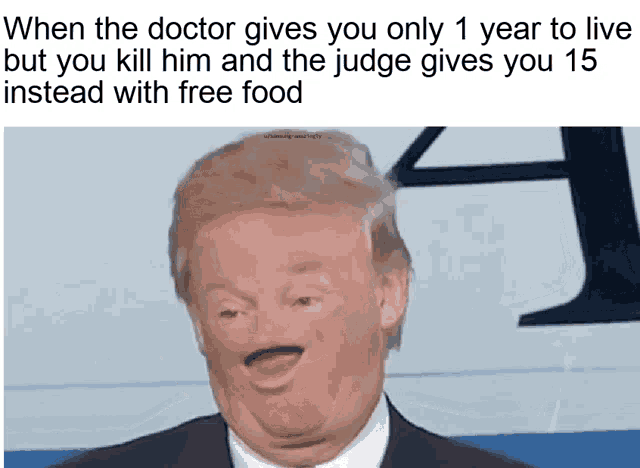 a donald trump meme that says when the doctor gives you only 1 year to live