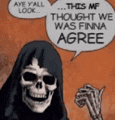 a cartoon of a skeleton with a speech bubble that says `` this mf thought we was finna agree ''