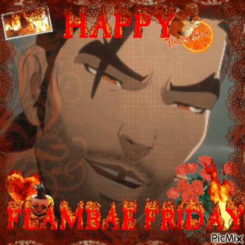 a picture of a man with the words happy flamba friday written on it