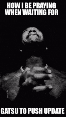 a black and white photo of a man praying with the words how i be praying when waiting for gatsu to push update below him