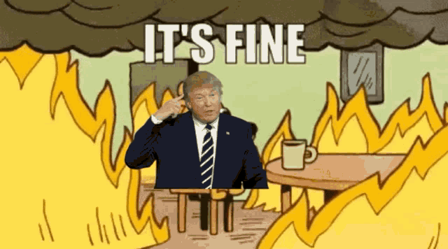 a cartoon of donald trump with the words it 's fine behind him