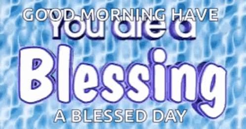 Good Morning Have A Blessed Day You Are A Blessing GIF - Good Morning Have A Blessed Day You Are A Blessing Blessed GIFs