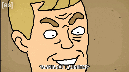 a cartoon drawing of a man with the words * maniacal laughter * below him