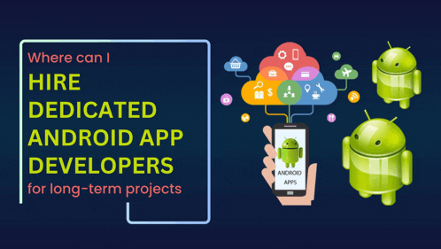 where can hire dedicated android app developers for long-term projects