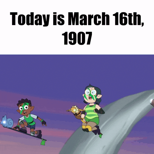 a poster that says today is march 16th 1907 with cartoon characters