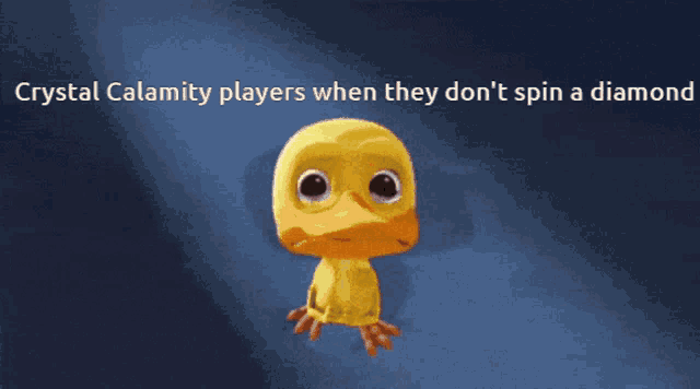 a cartoon duck is crying with the words crystal calamity players when they don 't spin a diamond below it