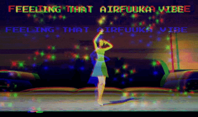 a woman is dancing in front of a screen that says " feeling that airfuuka vibbe "
