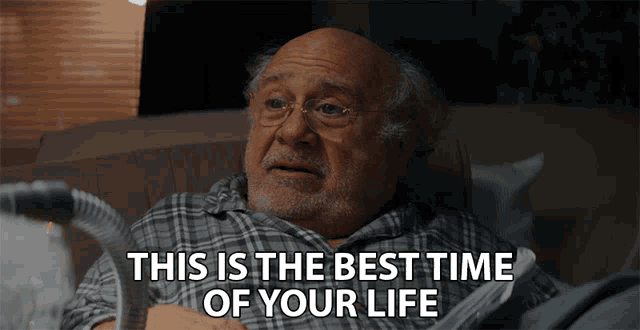 This Is The Best Time Of Your Life Danny Devito GIF - This Is The Best Time Of Your Life Danny Devito Edward Gilpin GIFs