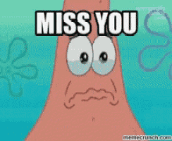 patrick star from spongebob says " miss you " in a meme