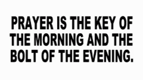 a black and white sign that says " prayer is the key of the morning and the bolt of the evening "