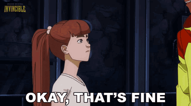 a girl says okay that 's fine in an invincible cartoon