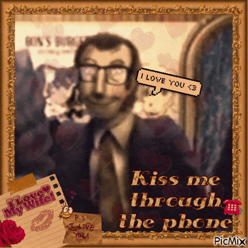 a framed picture of a man talking on a cell phone with a message that says kiss me through the phone