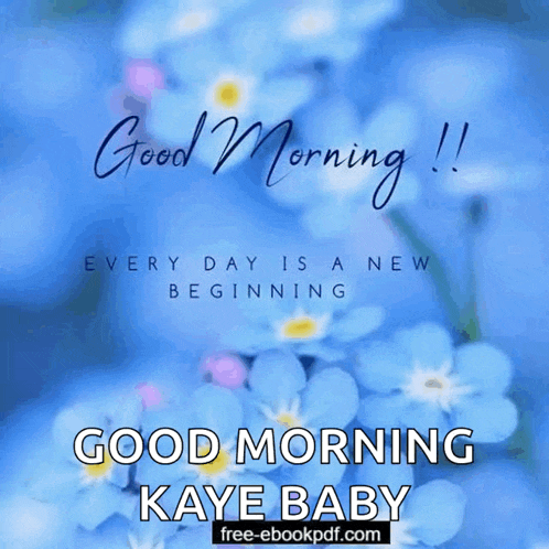 a picture of blue flowers with the words " good morning kaye baby "