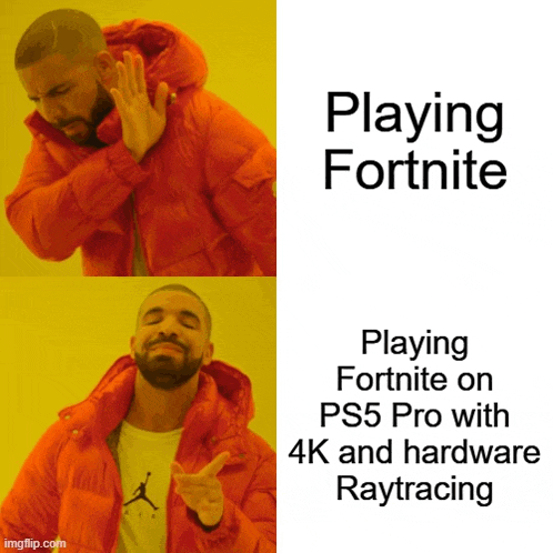 a drake meme about playing fortnite on ps5 pro with 4k and hardware ray tracing