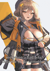 a picture of a girl with a gun and the words " me when a bad bitch tells me to do something " on the bottom