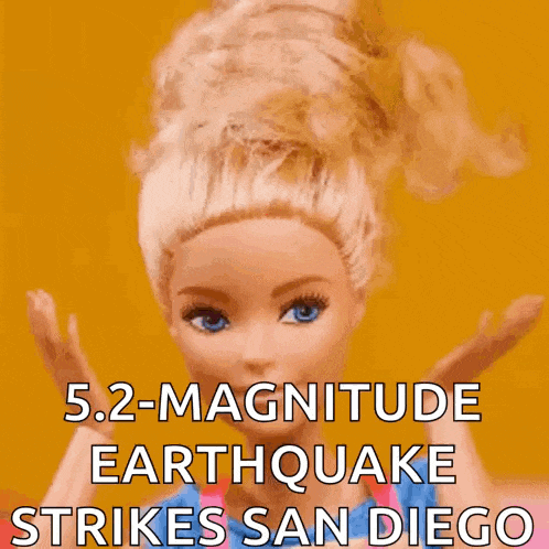 a barbie doll with the words 5.2 magnitude earthquake strikes san diego on it