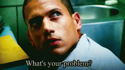 Whats Your Problem Prisonbreak GIF - Whats Your Problem Prisonbreak GIFs