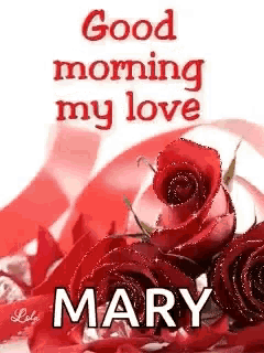 a bouquet of red roses with the words `` good morning my love mary ''
