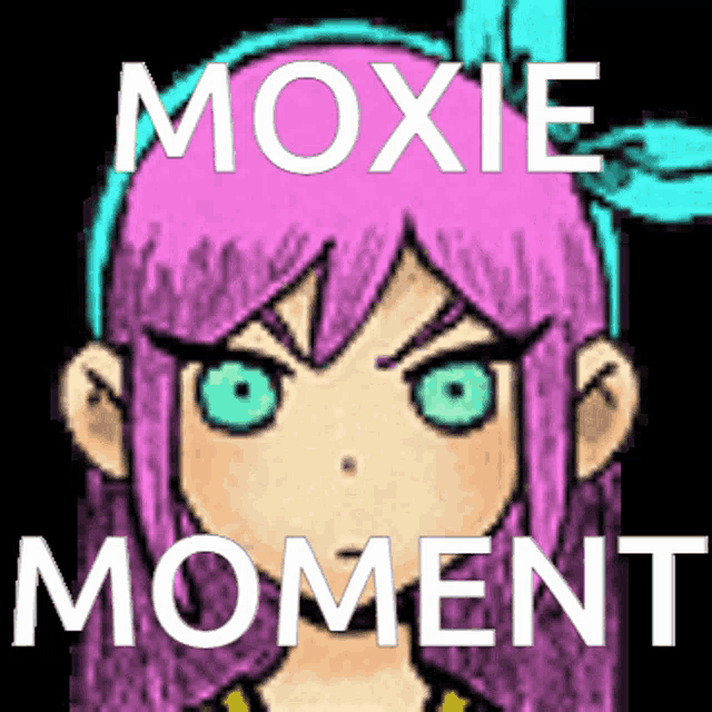 a picture of a girl with the words moxie moment written above her