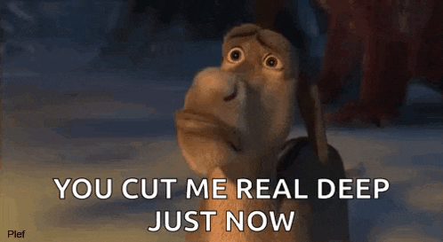 shrek from shrek says `` you cut me real deep just now '' while holding a stick .