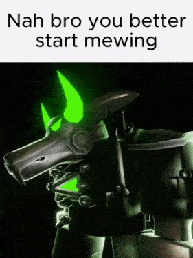 a robot with green horns is standing in the dark and says nah bro you better start mewing .