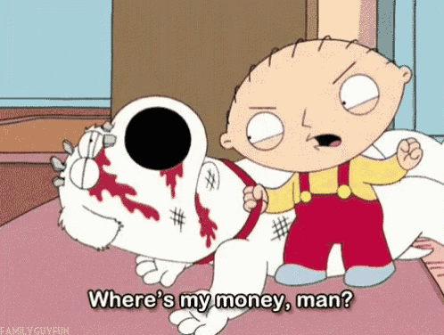 a cartoon character says where 's my money man while standing next to a bloody dog
