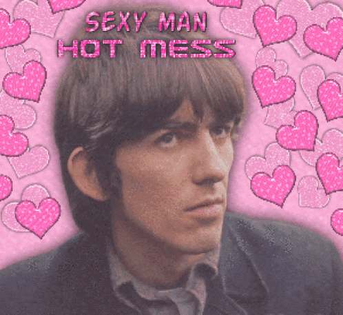 a picture of a man surrounded by pink hearts with the caption sexy man hot mess