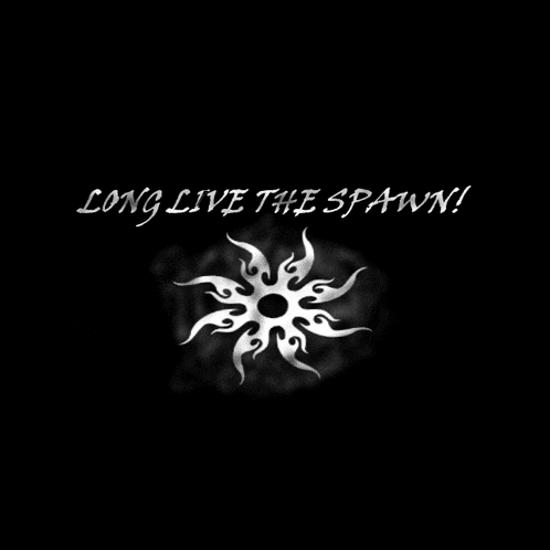 a black background with the words long live the spawn written on it