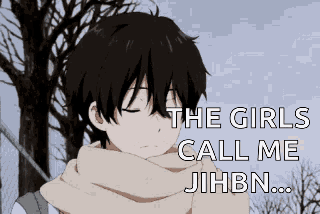 a boy with a scarf around his neck says " the girls call me jihbn ... "