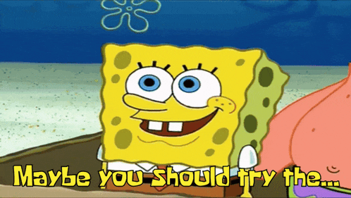 a cartoon of spongebob and patrick saying maybe you should try the