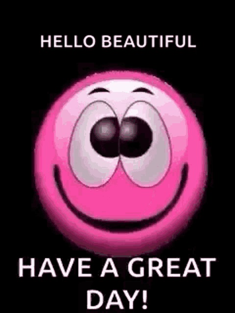 a pink smiley face is smiling and says `` hello beautiful have a great day ! ''
