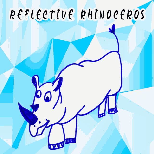 a drawing of a rhinoceros with the words reflective rhinoceros