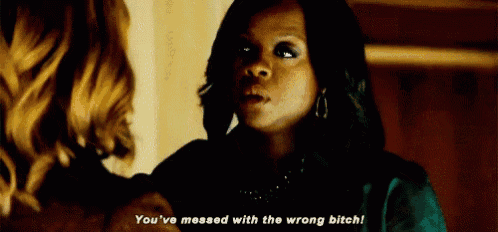 two women are talking to each other and one of them is saying `` you 've messed with the wrong bitch ! ''