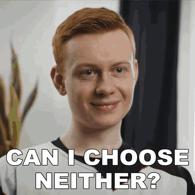 Can I Choose Neither Dan GIF - Can I Choose Neither Dan Excel Esports GIFs