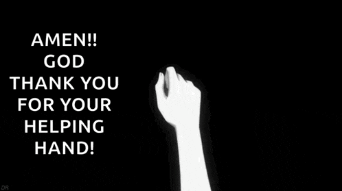 a black and white photo of two hands reaching out towards each other with the words amen ! god thank you for your helping hand !