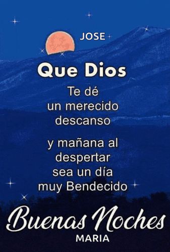 jose que dios te de un merecido descanso y manana al despertar sea un dia muy bendecido buenas noches maria
