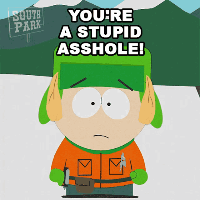 a cartoon character from south park says " you 're a stupid asshole "