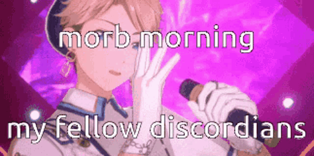 a cartoon character is singing into a microphone with the words ' morb morning my fellow discordians ' on the bottom