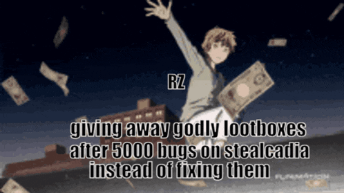 rz giving away godly lootboxes after 5000 bugs on stealcadi instead of fixing them