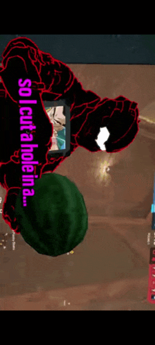 a person holding a watermelon in a video game with the words " so cut anhole in a " on the bottom