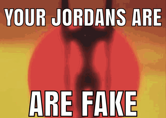 a poster that says " your jordans are fake " on it