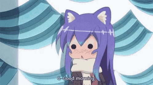 a girl with cat ears says g-good morning in a cartoon