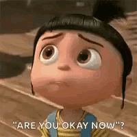a cartoon girl from despicable me is asking if she is okay .