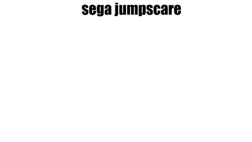 Sega Sega Jumpscare GIF - Sega Sega Jumpscare Jumpscare GIFs