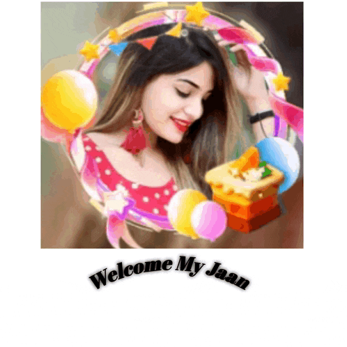 a picture of a woman with balloons and the words welcome my jaan at the bottom