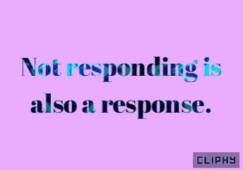 a purple background that says not responding is also a response