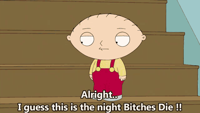 a cartoon character holding a gun and saying " alright i guess this is the night bitches die !! "