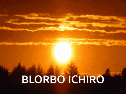 a picture of a sunset with the words blorbo ichiro written below it