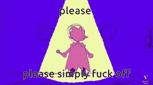 a cartoon character is standing in front of a spotlight with the words please simply fuck off below him