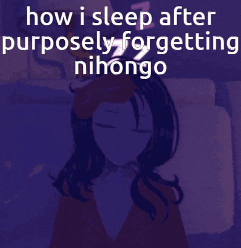 a picture of a girl with the words " how i sleep after purposely forgetting nihongo " below it